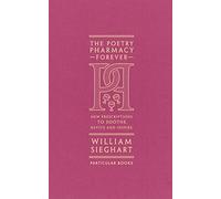 The Poetry Pharmacy Forever: New Prescriptions to Soothe, Revive and Inspire