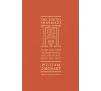The Poetry Pharmacy: Tried-and-True Prescriptions for the Heart, Mind and Soul
