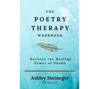 The Poetry Therapy Workbook: Harness the Healing Power of Poems