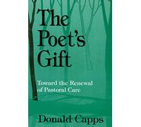 The Poet's Gift: Toward the Renewal of Pastoral Care