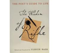 The Poet's Guide to Life: The Wisdom of Rilke