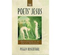 The Poets' Jesus: Representations at the End of a Millennium by Peggy Rosenthal