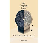 The Poignant Living: The Soul's Journey Through Archetypes