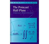 The Poincare Half-Plane: A Gateway to Modern Geometry: .