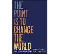 The Point is to Change the World: Selected Writings of Andaiye (Black Critique)