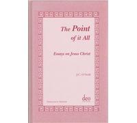 The Point of It All: Essays on Jesus Christ: 1 (Theological Seminar Series)