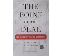 The Point of the Deal: How to Negotiate When 'Yes' Is Not Enough