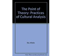 The Point of Theory: Practices of Cultural Analysis