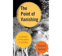 The Point of Vanishing: A Memoir of Two Years in Solitude