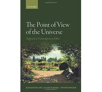 The Point of View of the Universe: Sidgwick and Contemporary Ethics by Peter ...