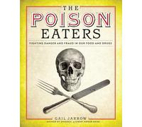 The Poison Eaters: Fighting Danger and Fraud in our Food and Drugs (ALA Notable Children's Books. Older Readers)