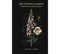 The Poison Garden: A Natural History of Botanical Murder