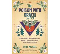The Poison Path Oracle : Plant Allies for Divination, Spirit Communication, and Trance States