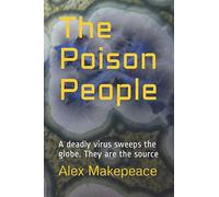 The Poison People: A deadly virus sweeps the globe. The hunt is on to find the source and eliminate it. But they are the source, and they want to survive.