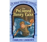 The Poisoned Honey Cake: Book 2 (The Roman Mystery Scrolls)