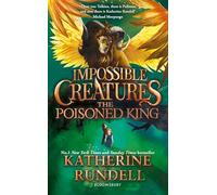 The Poisoned King: Discover the epic adventure series loved by readers around the world (Impossible Creatures)