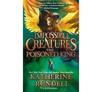 The Poisoned King: Discover the epic adventure series loved by readers around the world (Impossible Creatures)