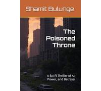 The Poisoned Throne: A Sci-Fi Thriller of AI, Power, and Betrayal