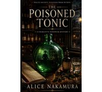 The Poisoned Tonic: A Regency Apothecary Mystery of a Poisoned Preparation, a Suspicious Physician, and Polite Society's Best-Kept Secrets (The Charlotte Sedgwick Mysteries.)