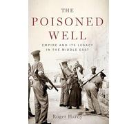 The Poisoned Well: Empire and Its Legacy in the Middle East