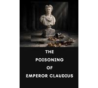The Poisoning of Emperor Claudius (Murdered Emperors of Rome)