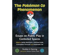 The Pokémon Go Phenomenon: Essays on Public Play in Contested Spaces (Studies in Gaming)