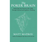 The Poker Brain: Improving Your Process at the Table Through Optimal and Exploitive Thinking