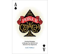 The Poker Coach: Practical Strategies to Manage Your Bankroll and Outsmart Your Opponents