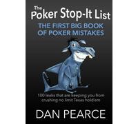 The Poker Stop-It List - The First Big Book of Poker Mistakes: 100 Leaks That Are Keeping You from Crushing No Limit Texas Hold’em