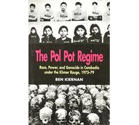 THE POL POT REGIME Race, Power, and Genocide in Cambodia under the Khmer Rouge, 1975-79