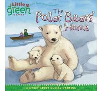 The Polar Bears' Home: A Story about Global Warming (Little Green Books)