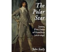 The Polar Star: James, First Duke of Hamilton (1606-1649)