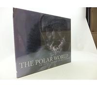 The Polar World: The Unique Vision of Sir Wally Herbert