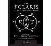The Polaris Leadership Philosophy: Leading with Reverence and Temperance