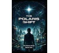 The Polaris Series - THE POLARIS SHIFT