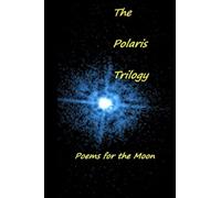 The Polaris Trilogy: Poems for the Moon