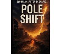 The Pole Shift (Global Disaster Scenarios)