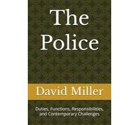 The Police: Duties, Functions, Responsibilities, and Contemporary Challenges