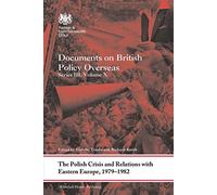 The Polish Crisis and Relations with Eastern Europe, 1979-1982: Documents on British Policy Overseas, Series III, Volume X: 10 (Whitehall Histories)