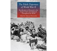 The Polish Deportees of World War II: Recollections of Removal to the Soviet Union and Dispersal Throughout the World