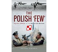 The Polish 'Few': Polish Airmen in the Battle of Britain