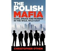 The Polish Mafia: Guns, Drugs and Murder in the Wild, Wild East