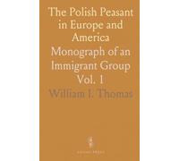 The Polish Peasant in Europe and America: Monograph of an Immigrant Group