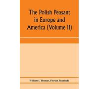 The Polish peasant in Europe and America: monograph of an immigrant group (Volume II) Primary-Group Organization