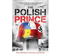 The Polish Prince: A True WW2 Story of A Teenage Holocaust Witness