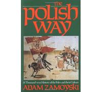 The Polish Way: A Thousand-Year History of the Poles and Their Culture