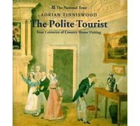 The Polite Tourist: Four Centuries of Country House Visiting