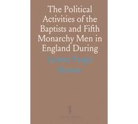 The Political Activities of the Baptists and Fifth Monarchy Men in England During