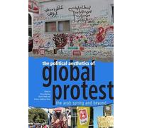 The Political Aesthetics of Global Protest: The Arab Spring and Beyond