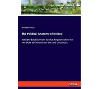 The Political Anatomy of Ireland: With the Establishment for that Kingdom when the late Duke of Ormond was the Lord Lieutenant